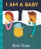 Book Cover for I Am a Baby by Bob Shea