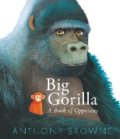 Book Cover for Big Gorilla: A Book of Opposites by Anthony Browne
