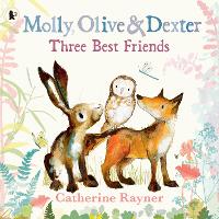Book Cover for Molly, Olive and Dexter: Three Best Friends by Catherine Rayner