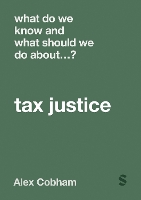 Book Cover for What Do We Know and What Should We Do About Tax Justice? by Alex Cobham