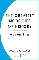 Book Cover for The Greatest Nobodies of History by Adrian Bliss