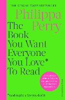 Book Cover for The Book You Want Everyone You Love* To Read *(and maybe a few you don’t) by Philippa Perry