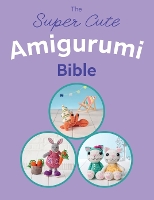 Book Cover for The Super Cute Amigurumi Bible by Ebury Press