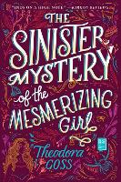 Book Cover for The Sinister Mystery of the Mesmerizing Girl by Theodora Goss