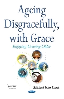 Book Cover for Ageing Disgracefully, with Grace by Michael John Lowis