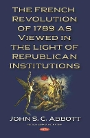 Book Cover for The French Revolution of 1789 as Viewed in the Light of Republican Institutions by John S. C. Abbott