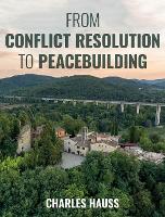 Book Cover for From Conflict Resolution to Peacebuilding by Charles Hauss