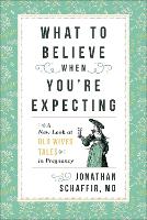 Book Cover for What to Believe When You're Expecting by Jonathan Schaffir