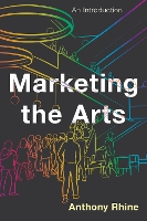 Book Cover for Marketing the Arts by Anthony Rhine