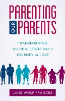 Book Cover for Parenting Our Parents by Jane Wolf Frances