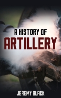 Book Cover for A History of Artillery by Jeremy Black
