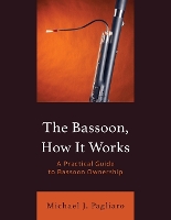 Book Cover for The Bassoon, How It Works by Michael J. Pagliaro