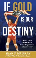 Book Cover for If Gold Is Our Destiny by Sean P Murray, Karch Kiraly