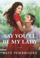 Book Cover for Say You'll Be My Lady by Kate Pembrooke