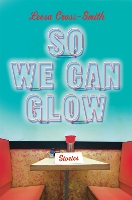 Book Cover for So We Can Glow by Leesa Cross-Smith