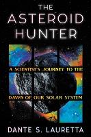 Book Cover for The Asteroid Hunter by Dante Lauretta