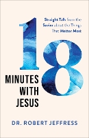 Book Cover for 18 Minutes with Jesus – Straight Talk from the Savior about the Things That Matter Most by Dr. Robert Jeffress