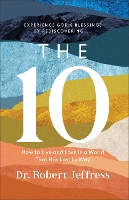 Book Cover for The 10 – How to Live and Love in a World That Has Lost Its Way by Dr. Robert Jeffress