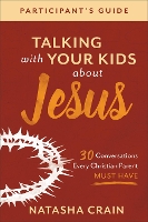 Book Cover for Talking with Your Kids about Jesus Participant`s – 30 Conversations Every Christian Parent Must Have by Natasha Crain