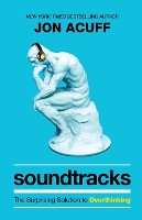 Book Cover for Soundtracks – The Surprising Solution to Overthinking by Jon Acuff