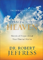 Book Cover for Encouragement from A Place Called Heaven – Words of Hope about Your Eternal Home by Dr. Robert Jeffress