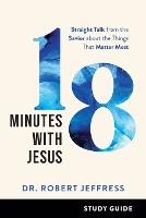 Book Cover for 18 Minutes with Jesus Study Guide – Straight Talk from the Savior about the Things That Matter Most by Dr. Robert Jeffress