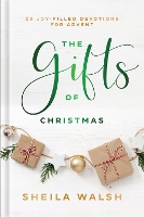 Book Cover for The Gifts of Christmas – 25 Joy–Filled Devotions for Advent by Sheila Walsh