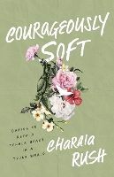 Book Cover for Courageously Soft by Charaia Rush