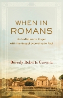 Book Cover for When in Romans – An Invitation to Linger with the Gospel according to Paul by Beverly Roberts Gaventa