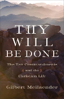 Book Cover for Thy Will Be Done – The Ten Commandments and the Christian Life by Gilbert Meilaender