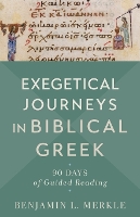 Book Cover for Exegetical Journeys in Biblical Greek – 90 Days of Guided Reading by Benjamin L. Merkle