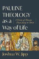 Book Cover for Pauline Theology as a Way of Life – A Vision of Human Flourishing in Christ by Joshua W. Jipp