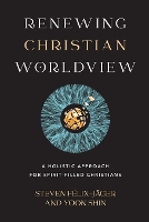 Book Cover for Renewing Christian Worldview – A Holistic Approach for Spirit–Filled Christians by Steven Félix–jäger, Yoon Shin