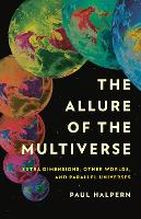 Book Cover for The Allure of the Multiverse by Paul Halpern