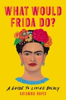 Book Cover for What Would Frida Do? by Arianna Davis