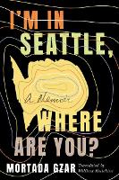 Book Cover for I'm in Seattle, Where Are You? by Mortada Gzar