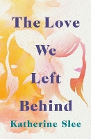 Book Cover for The Love We Left Behind by Katherine Slee