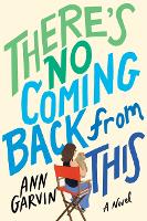 Book Cover for There's No Coming Back from This by Ann Garvin