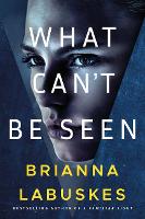 Book Cover for What Can't Be Seen by Brianna Labuskes