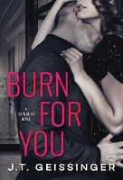 Book Cover for Burn for You by J. T. Geissinger