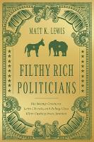 Book Cover for Filthy Rich Politicians by Matt Lewis