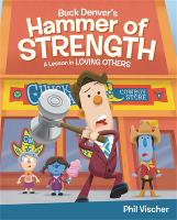 Book Cover for Buck Denver's Hammer of Strength: A Lesson in Loving Others by Phil Vischer