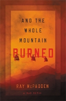 Book Cover for And the Whole Mountain Burned by Ray McPadden