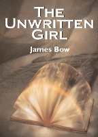 Book Cover for The Unwritten Girl by James Bow