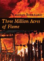 Book Cover for Three Million Acres of Flame by Valerie Sherrard