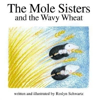 Book Cover for The Mole Sisters and the Wavy Wheat by Roslyn Schwartz