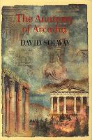 Book Cover for Anatomy of Arcadia by David Solway