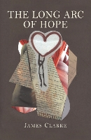 Book Cover for The Long Arc of Hope by James Clarke