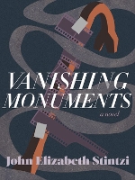 Book Cover for Vanishing Monuments by John Elizabeth Stintzi