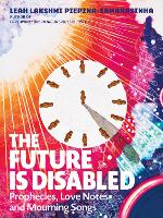 Book Cover for The Future Is Disabled by Leah Lakshmi Piepzna-Samarasinha